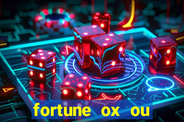 fortune ox ou fortune tiger